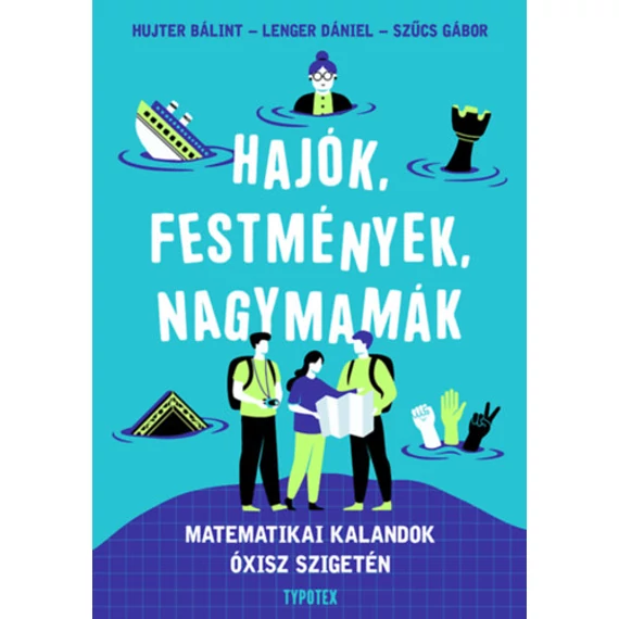 Hajók, festmények, nagymamák - Matematikai kalandok Óxisz szigetén - Szűcs Gábor