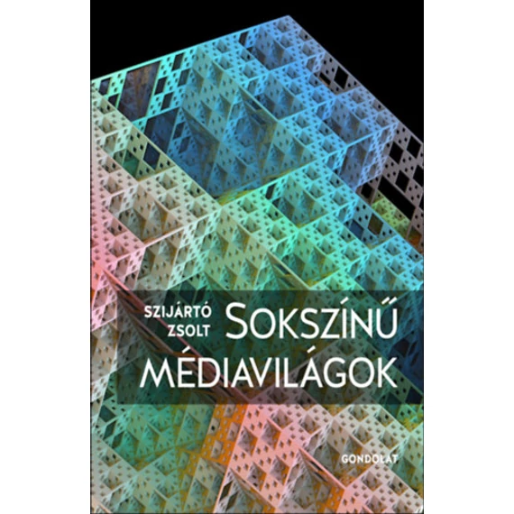 Sokszínű médiavilágok - Szijártó Zsolt