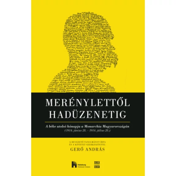 Merénylettől hadüzenetig - A béke utolsó hónapja a Monarchia Magyarországán (1914. június 28. 1914. július 28.) - Gerő András