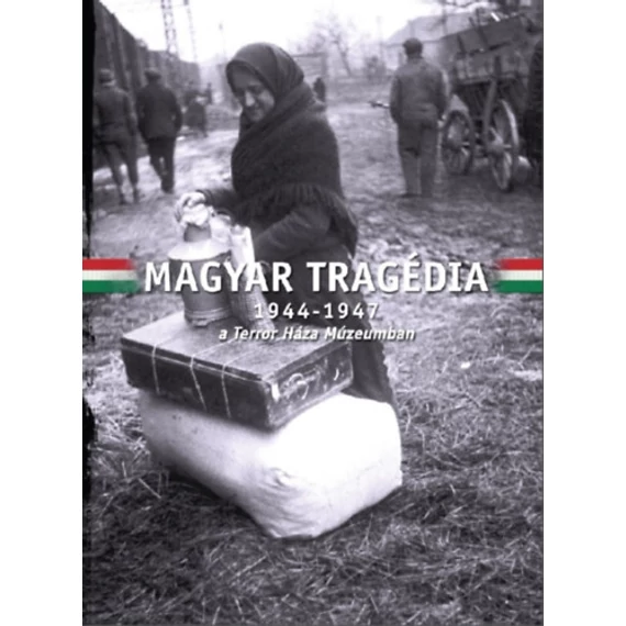 Magyar Tragédia - 1944-1947 - a Terror Háza Múzeumban