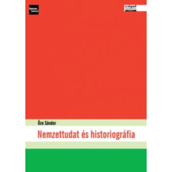 Nemzettudat és historiográfia - Őze Sándor