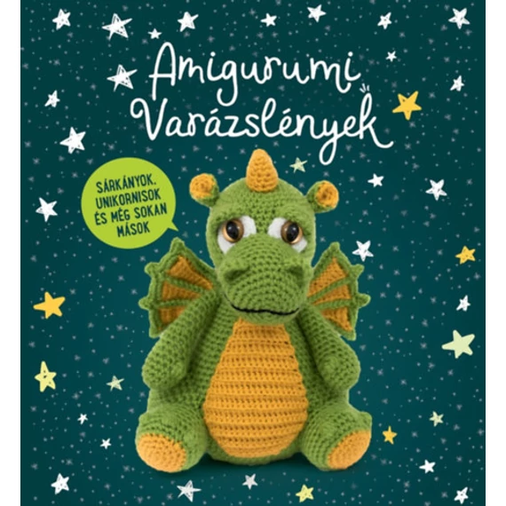 Amigurumi Varázslények - Sárkányok, unikornisok és még sokan mások...