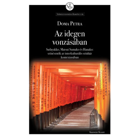 Az idegen vonzásában - Sadayakko, Matsui Sumako és Hanako: színésznők az interkulturális színház kontextusában - Doma Petra