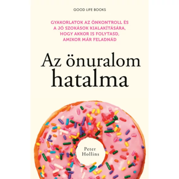 Az önuralom hatalma - Gyakorlatok az önkontroll és a jó szokások kialakítására, hogy akkor is folytasd, amikor már feladnád - Peter Hollins