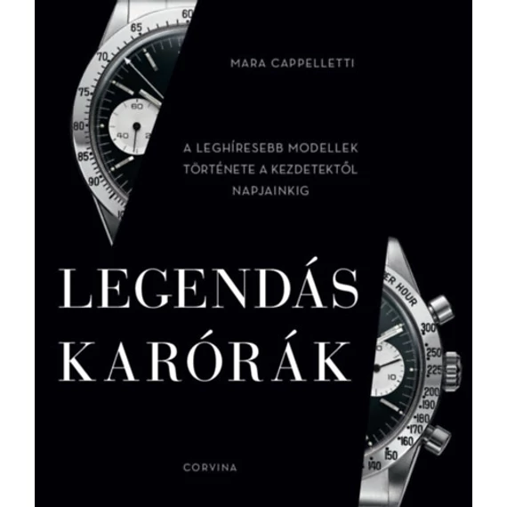 Legendás karórák - A leghíresebb modellek története a kezdetektől napjainkig - Mara Cappelletti