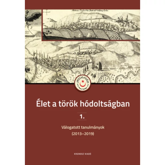 Élet a török hódoltságban 1. - Válogatott tanulmányok (2013-2019)