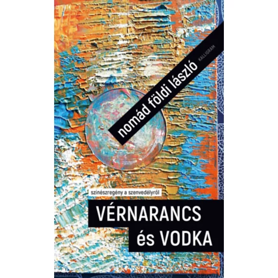 Vérnarancs és vodka - színészregény a szenvedélyről - Nomád Földi László