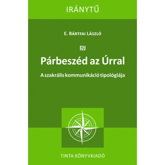 Párbeszéd az Úrral - A szakrális kommunikáció tipológiája - E.bártfai László