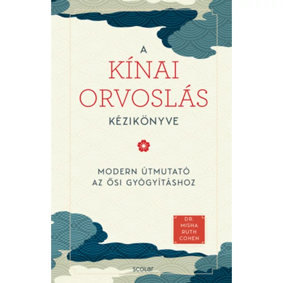 A kínai orvoslás kézikönyve - Modern útmutató az ősi gyógyításhoz - Dr. Misha Ruth Cohen