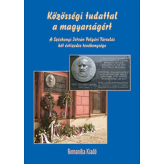 Közösségi tudattal a magyarságért - A Széchenyi István Polgári társulás két évtizedes tevékenysége