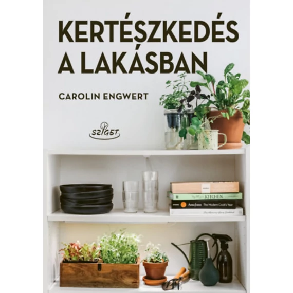 Kertészkedés a lakásban - Carolin Engwert