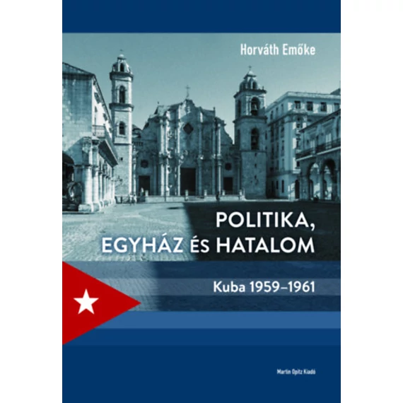 Politika, egyház és hatalom - Kuba 1959-1961 - Horváth Emőke