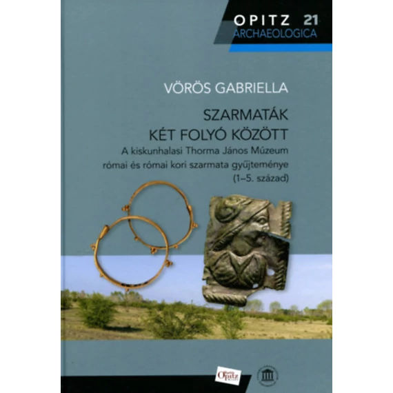 Szarmaták két folyó között - A kiskunhalasi Thorma János Múzeum római és római kori szarmata gyűjteménye (1-5. század) - Vörös Gabriella