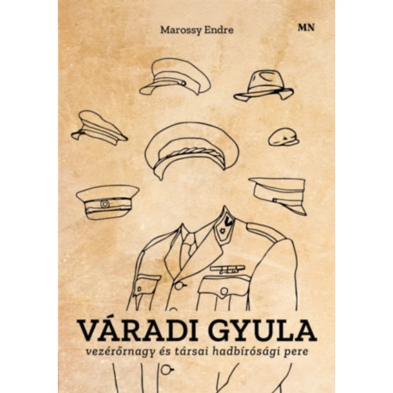Váradi Gyula vezérőrnagy és társai hadbírósági pere - Marossy Endre