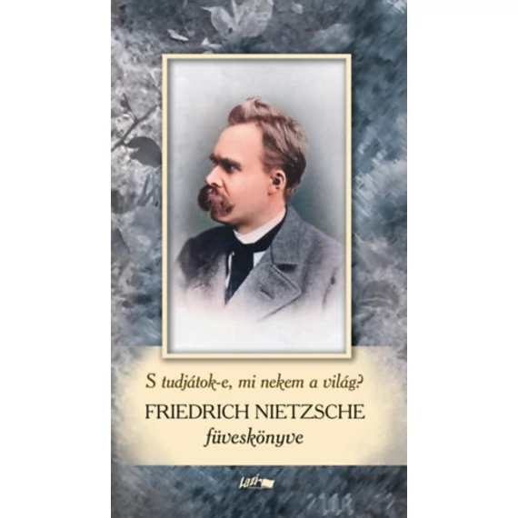 Friedrich Nietzsche füveskönyv - S tudjátok-e, mi nekem a világ? - Friedrich Nietzsche