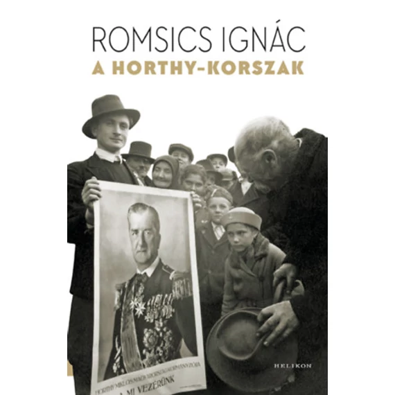 A Horthy-korszak - Romsics Ignác