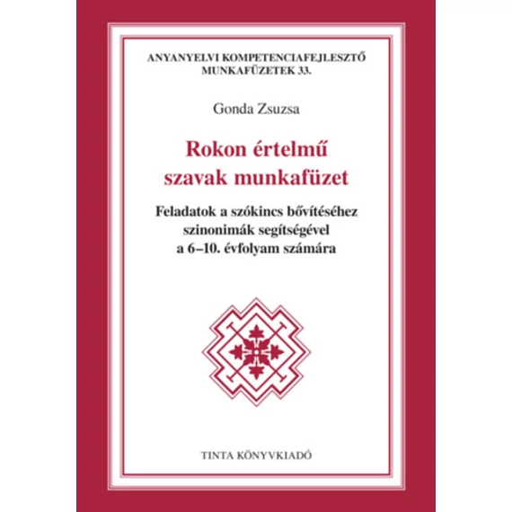 Rokon értelmű szavak munkafüzet - Feladatok a szókincs bővítéséhez szinonimák segítségével a 6-10. évfolyam számára - Gonda Zsuzsa