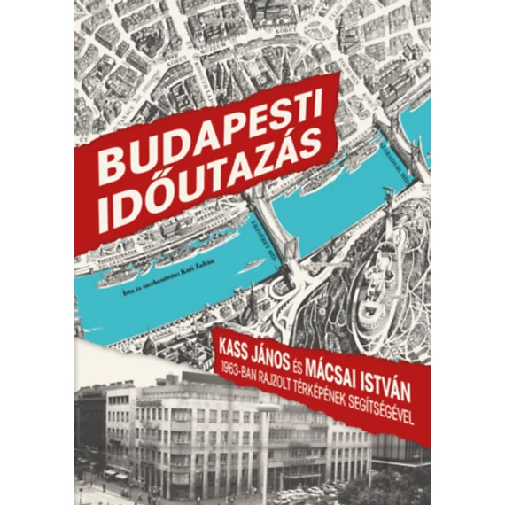 Budapesti időutazás - Kass János és Mácsai István 1963-ban rajzolt térképének segítségével