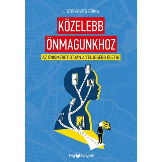 Közelebb önmagunkhoz - Az önismeret útján a teljesebb életig - L. Stipkovits Erika