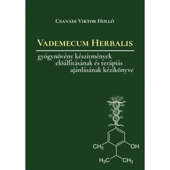 Vademecum Herbalis - Gyógynövény készítmények és keverékek előállításának, valamint terápiás ajánlásának kézikönyve - Csanádi Viktor