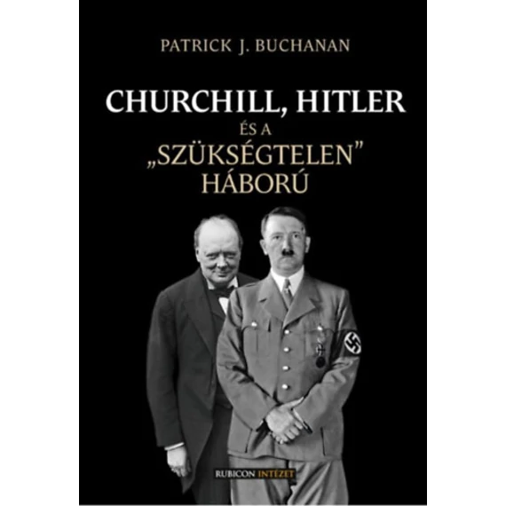 Churchill, Hitler és a "szükségtelen" háború - Patrick J. Buchanan