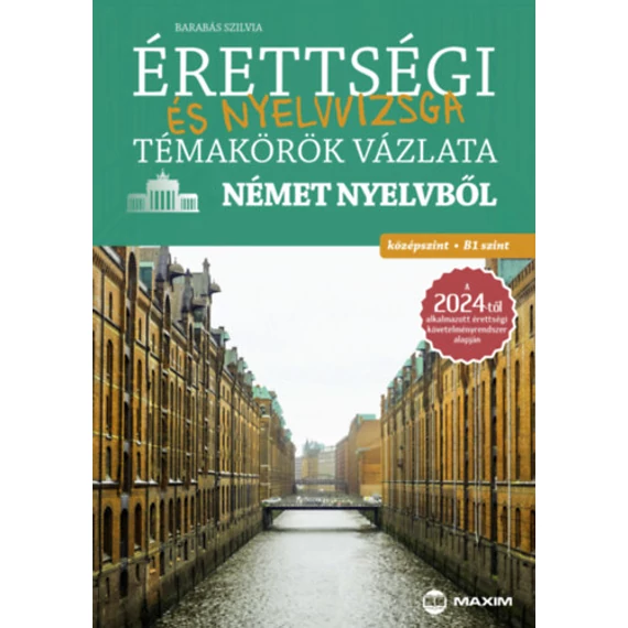 Érettségi és nyelvvizsga témakörök vázlata német nyelvből - középszint, B1 szint - A 2024-től érvényes érettségi követelményrendszer alapján - Barabás Szilvia