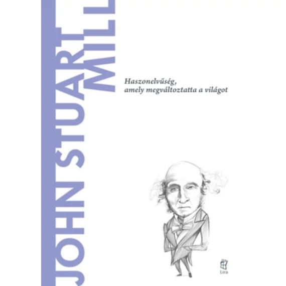 John Stuart Mill - Haszonelvűség, amely megváltoztatta a világot - Gerardo Lopez Sastre