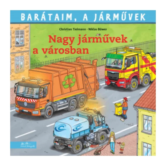 Nagy járművek a városban - Barátaim, a járművek - Christian Tielmann