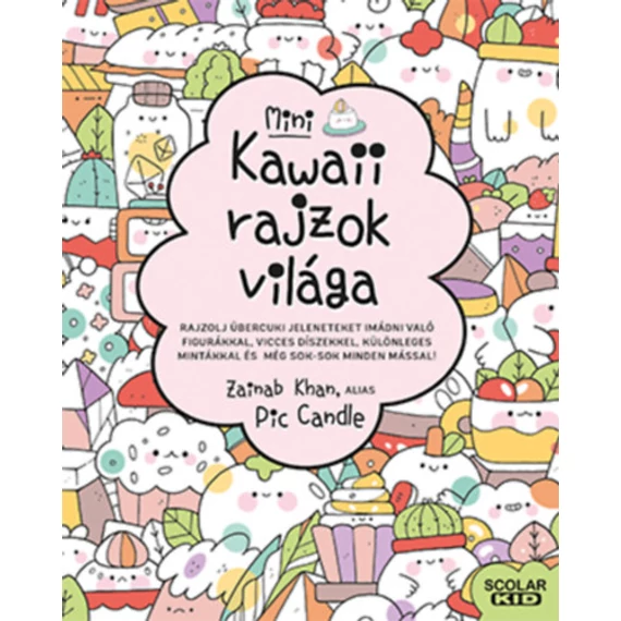 Kawaii rajzok világa - mini - Rajzolj übercuki jeleneteket imádni való figurákkal, vicces díszekkel, különleges mintákkal és még sok-sok minden mással! - Zainab Khan