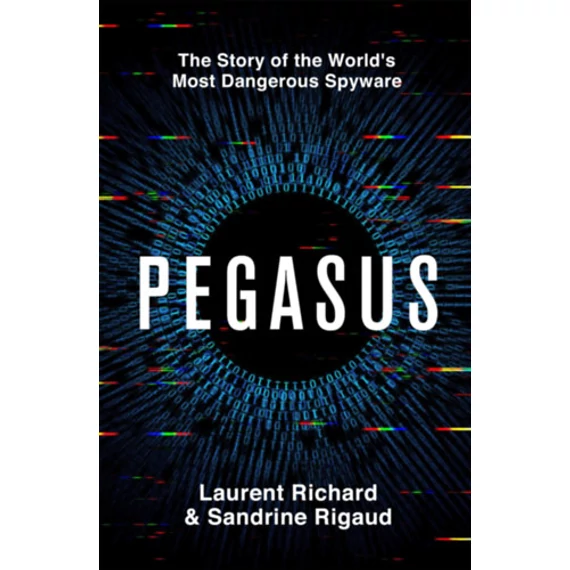 Pegasus: The Story of the World's Most Dangerous Spyware - Sandrine Rigaud