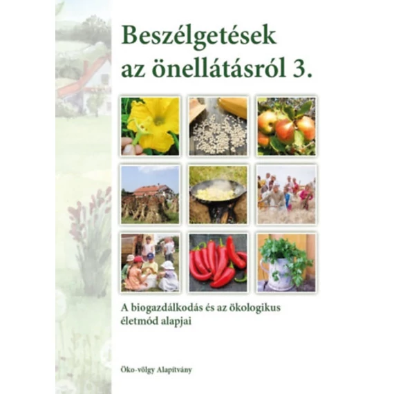 Beszélgetések az önellátásról 3. kötet - A biogazdálkodás és az ökologikus életmód alapjai - Kun András