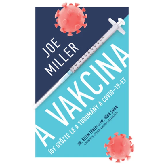 A Vakcina - Így győzte le a tudomány a COVID-19-et - Joe Miller