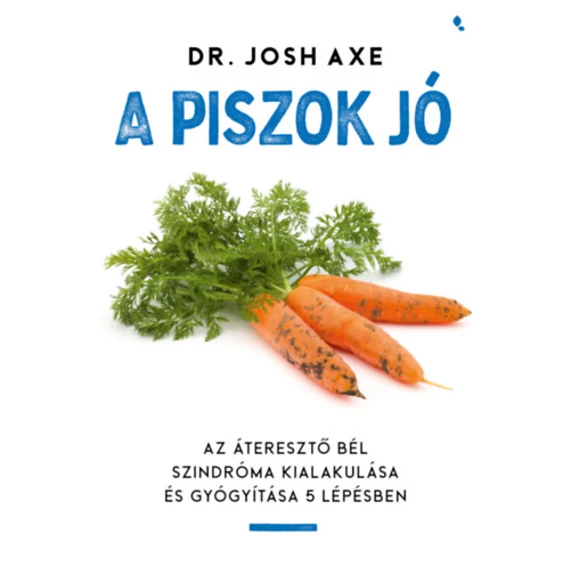 A piszok jó - Az áteresztő bél szindróma kialakulása és gyógyítása 5 lépésben - Dr Josh Axe