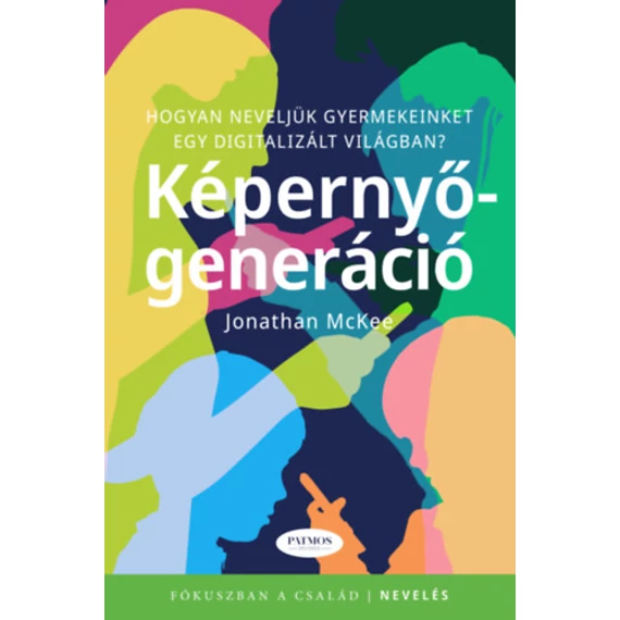 Képernyő-generáció - Hogyan neveljük gyermekeinket egy digitalizált világban? - Jonathan McKee