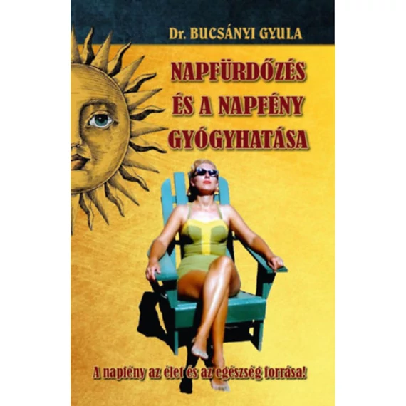 A napfürdőzés és a napfény gyógyhatása - A napfény az élet és az egészség forrása! - Dr. Bucsányi Gyula