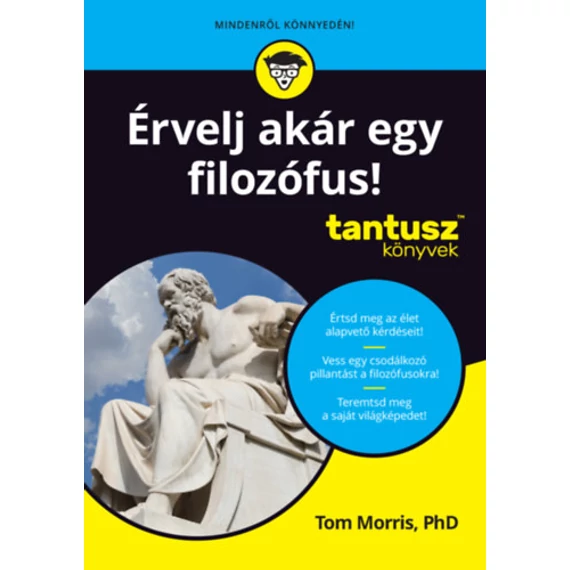 Érvelj akár egy filozófus! - Tantusz könyvek - Tom Morris