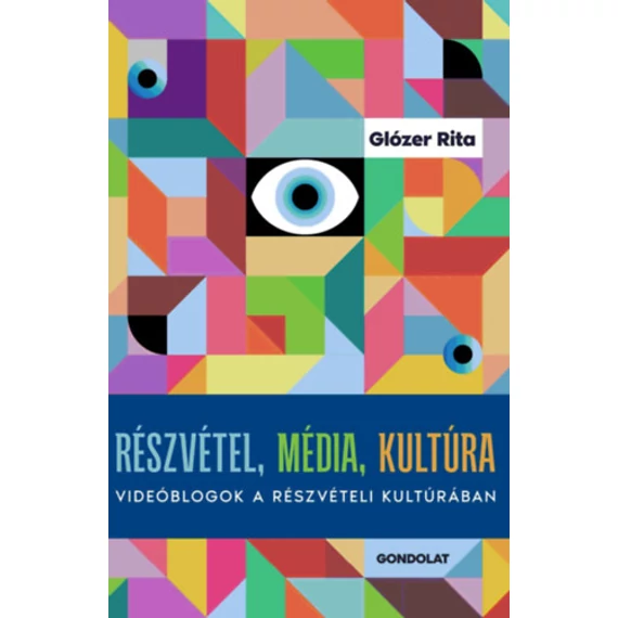 Részvétel, média, kultúra - Videóblogok a részvételi kultúrában - Glózer Rita