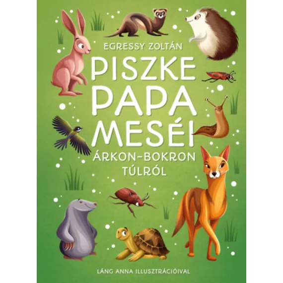 Piszke papa meséi árkon-bokron túlról - Egressy Zoltán