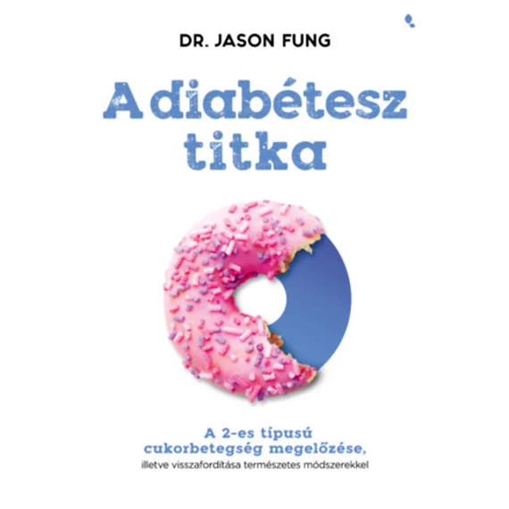 A diabétesz titka - A 2-es típusú cukorbetegség megelőzése - Dr. Jason Fung