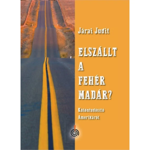 Elszállt a fehér madár? - Különtudósító Amerikáról - Járai Judit