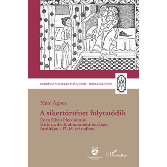 A sikertörténet folytatódik - Enea Silvio Piccolomini Historia de duobus amantibusának fordításai a 17-18. században - Máté Ágnes