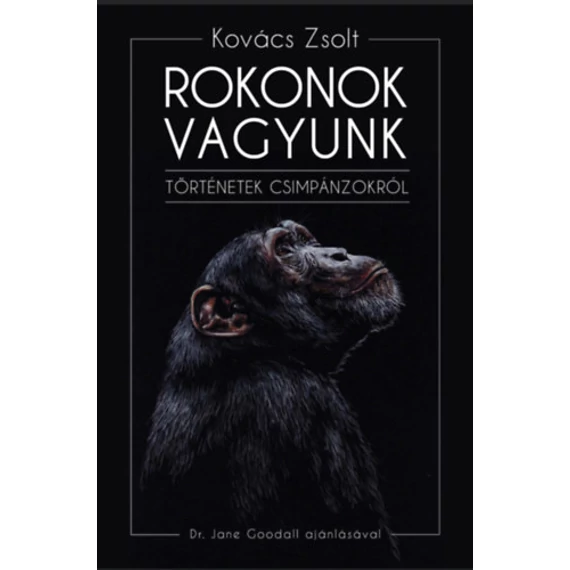 Rokonok vagyunk - Történetek csimpánzokról - Kovács Zsolt