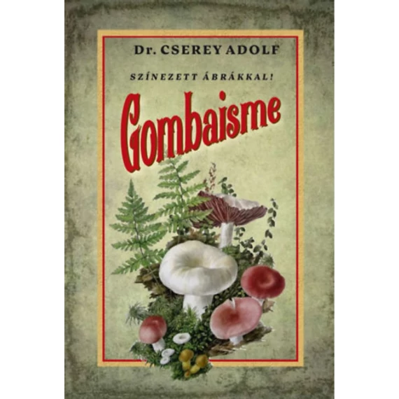 Gombaisme - dr. Cserey Adolf