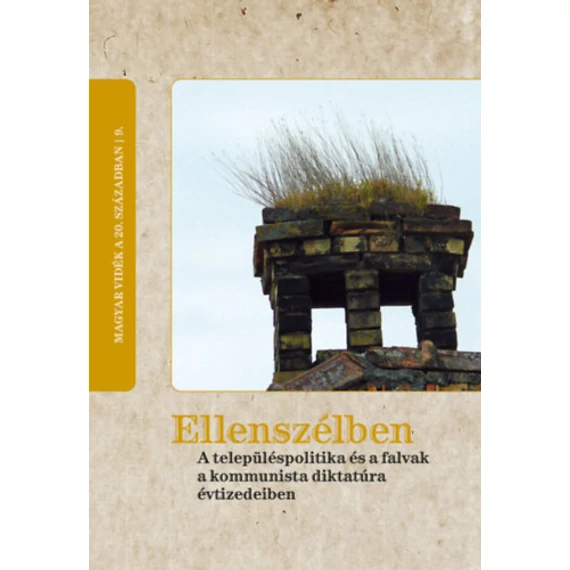 Ellenszélben - A településpolitika és a falvak a kommunista diktatúra évtizedeiben