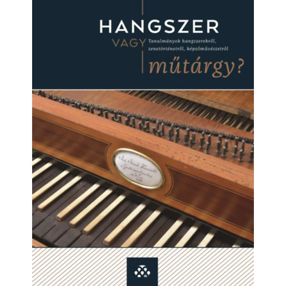 Hangszer vagy műtárgy? - Tanulmányok hangszerekről, zenetörténetről, képzőművészetről