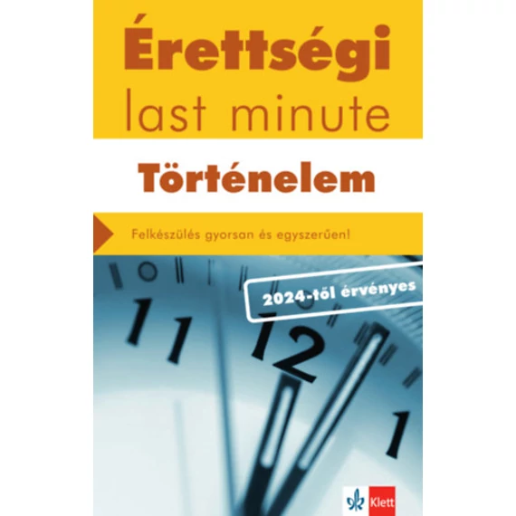 Érettségi Last minute - Történelem - Felkészülés gyorsan és egyszerűen! - Baracs Nóra