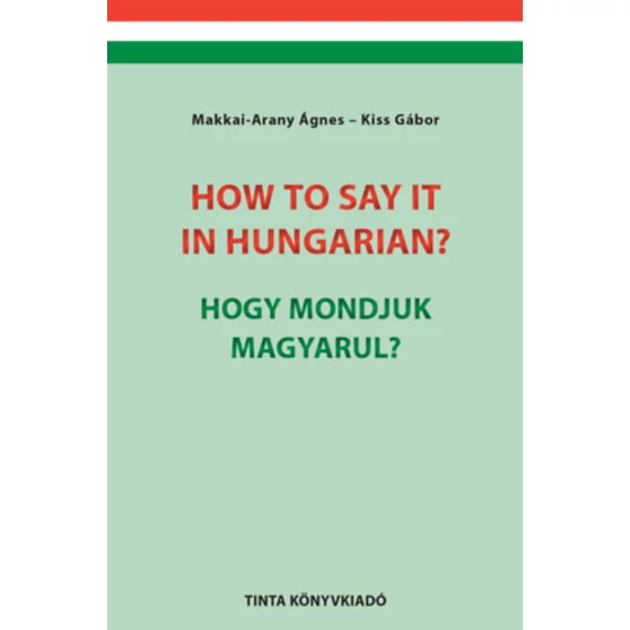 How to say it in Hungarian? - Hogy mondjuk magyarul? - English-Hungarian Conversation Pocket Book - Angol-magyar társalgási zsebkönyv - Dr. Kiss Gábor