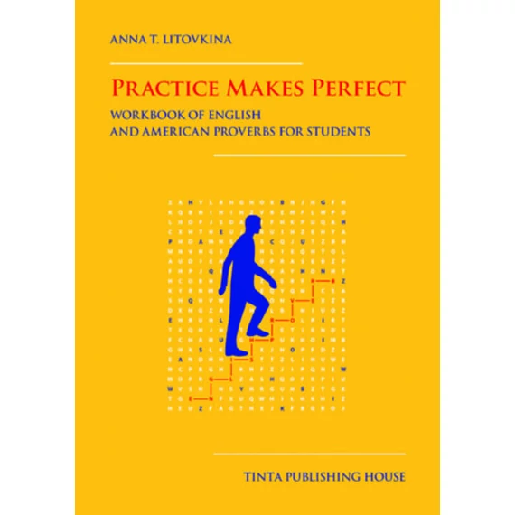 Practice Makes Perfect - Workbook of English and American proverbs for Students - Anna T. Litovkina