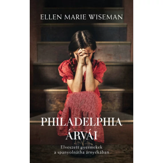 Philadelphia árvái - Elveszett gyermekek a spanyolnátha árnyékában - Ellen Marie Wiseman