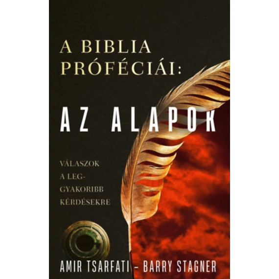 A Biblia próféciái: Az alapok - Válaszok a leggyakoribb kérdésekre - Barry Stagner